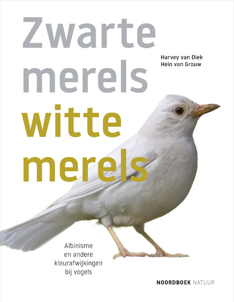 Witte merels, zwarte merels - Hein van Grouw, Harvey van Diek (ISBN 9789056156701)
