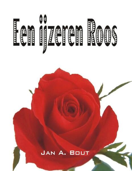 Een ijzeren roos - Jan A. Bout (ISBN 9789055123827)