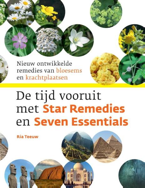 De tijd vooruit met star remedies en seven essentials - Ria Teeuw, Madeleine Meuwessen, Micha Meuwessen (ISBN 9789460150852)