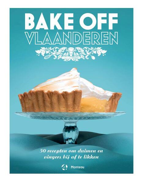 Bake Off Vlaanderen - Sieglinde Michiel, Lynn de Schuyter (ISBN 9789022334287)