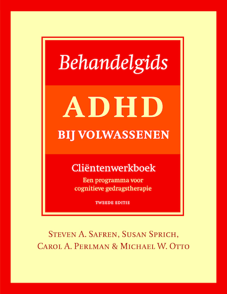 Behandelgids ADHD bij volwassenen, cliëntenwerkboek - tweede editie - Steven A. Safren, Susan Sprich, Carol A. Perlman, Michael W. Otto (ISBN 9789057125065)