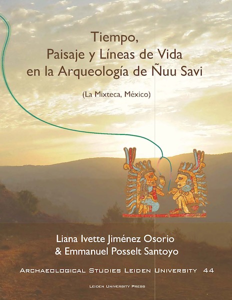 Tiempo, Paisaje y Líneas de Vida en la arqueología de Ñuu Savi - Liana Ivette Jiménez Osorio, Emmanuel Posselt Santoyo (ISBN 9789087283162)