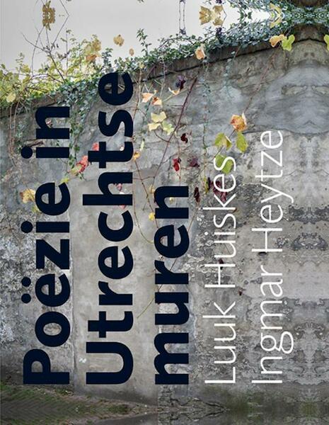 Poëzie in Utrechtse muren - Ingmar Heytze (ISBN 9789462261884)