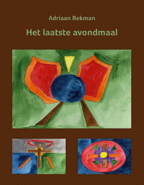 Het laatste avondmaal - Adriaan Bekman (ISBN 9789491748592)