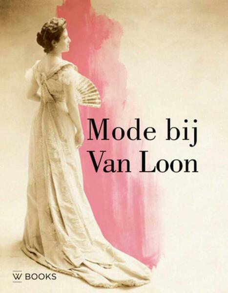 Mode bij Van Loon - Rosalie Sloof, Wendy van Lith, Valentine Rijsterborgh (ISBN 9789462581258)