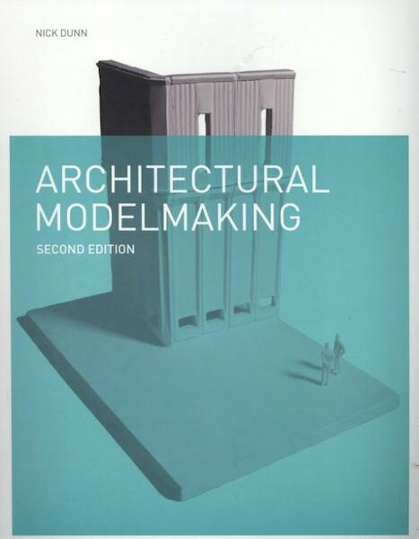 Architectural Modelmaking - Nick Dunn (ISBN 9781780671727)