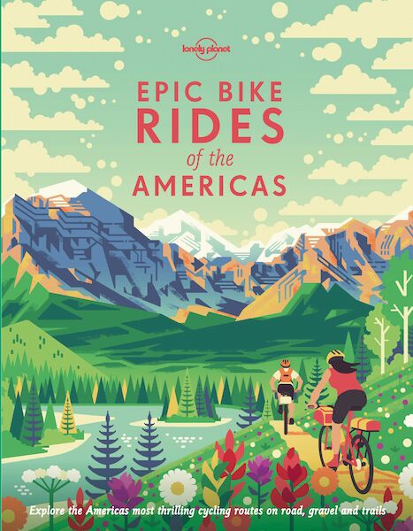 Lonely Planet Epic Bike Rides of the Americas - (ISBN 9781788682572)