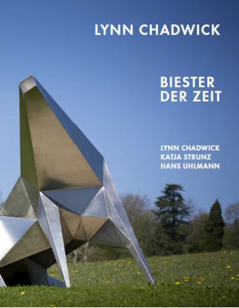 Lynn Chadwick. Biester der Zeit Lynn Chadwick, Katja Strunz, Hans Uhlmann - Katja Blomberg, Julia Wallner (ISBN 9783960986294)