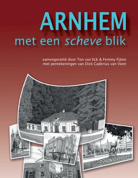 Arnhem met een scheve blik - Ton van Eck, Femmy Fijten (ISBN 9789492020055)