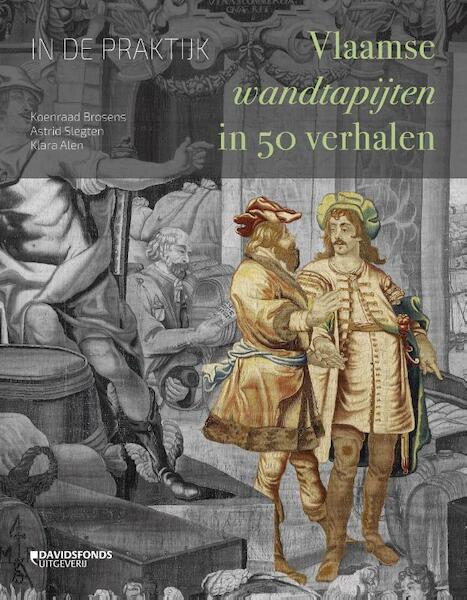 Vlaamse wandtapijten in 50 verhalen - Koenraad Brosens, Klara Alen, Astrid Slegten (ISBN 9789059087828)