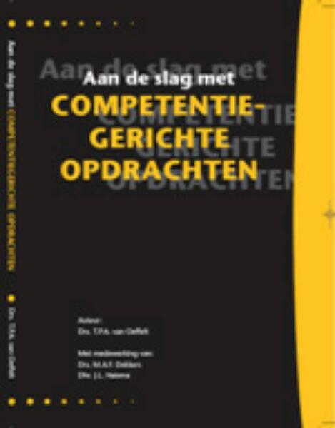 Aan de slag met competentiegerichte opdrachten - T.P.A. van Oeffelt, M.A.F Dekkers, J.L Haisma (ISBN 9789077333099)
