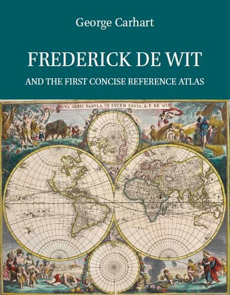Frederick de Wit and the first concise reference atlas - George Carhart (ISBN 9789004299030)