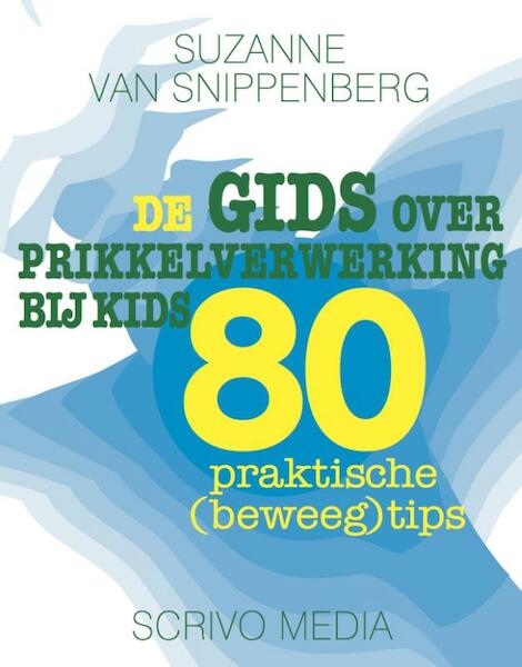 De gids over prikkelverwerking bij kids - Suzanne van Snippenberg (ISBN 9789491687433)