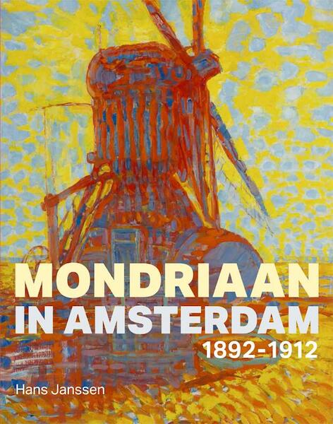 Mondriaan in Amsterdam 1898-1912 - Hans Janssen (ISBN 9789068686340)