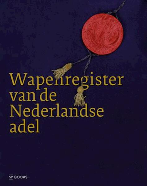 Wapenregister van de Adel - Coen Schimmelpenninck van der Oije, Egbert Wolleswinkel, Jos van den Borne, Conrad Gietman (ISBN 9789462580008)
