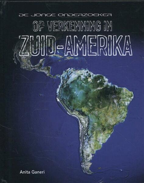 Op verkenning in Zuid-Amerika - Anita Ganeri (ISBN 9789055663859)