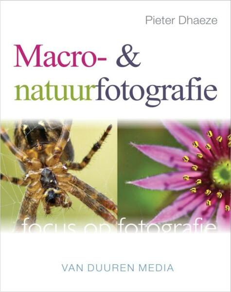 Focus op Fotografie: Macro en Natuur - Pieter Dhaeze (ISBN 9789059405424)