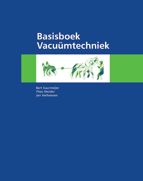 Basisboek Vacuümtechniek - Bert Suurmeijer, Theo Mulder, Jan Verhoeven (ISBN 9789082947700)