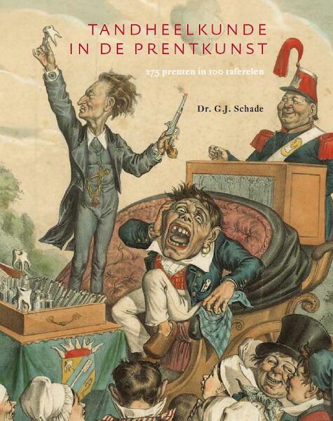 Tandheelkunde in de prentkunst - G.J. Schade (ISBN 9789068686500)