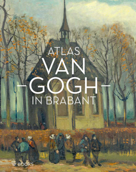 Atlas Van Gogh in Brabant - Helewise Berger, Ron Dirven (ISBN 9789462585324)