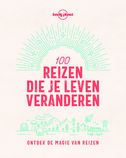 Lonely Planet 100 reizen die je leven veranderen - Lonely Planet (ISBN 9789021571911)