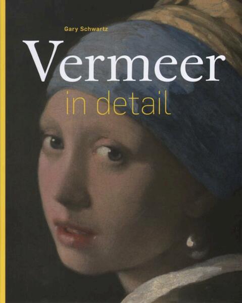 Vermeer in detail - Gary Schwartz (ISBN 9789491819698)