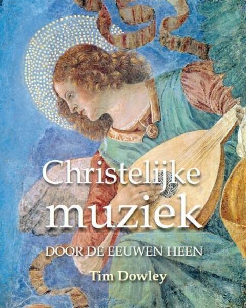 Christelijke muziek - Tim Dowley (ISBN 9789085250364)