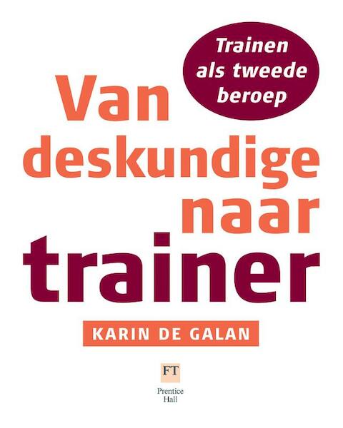 Van deskundige naar trainer - Karin de Galan (ISBN 9789043030700)