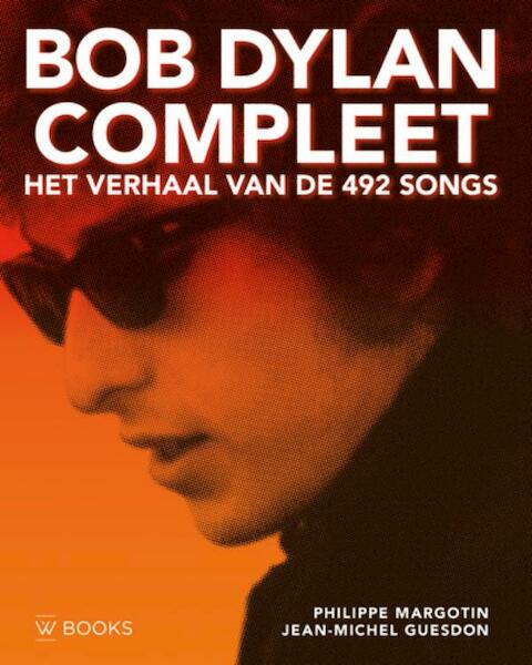 Bob Dylan compleet - Het verhaal van de 492 songs - Philippe Margotin, Jean-Michel Guesdon (ISBN 9789462581548)