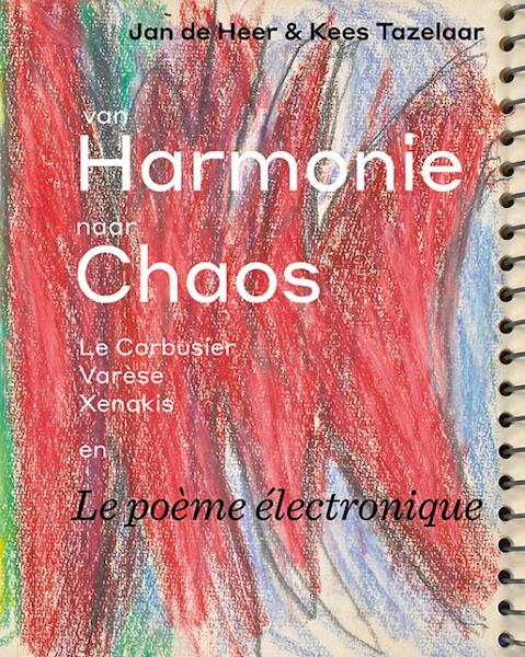 Van harmonie naar chaos: Le Corbusier, Varèse, Xenakis en Le poème électronique - Jan de Heer, Kees Tazelaar (ISBN 9789071346484)