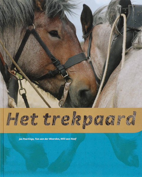 Het trekpaard - J. Peerlings, T. van der Weerden, W. van Hoof (ISBN 9789087400002)