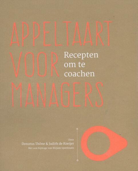 Appeltaart voor managers, recepten om te coachen - Donatus Thone, Judith de Koeijer (ISBN 9789082434903)