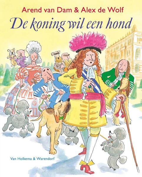 De koning wil een hond - Arend van Dam, Alex de Wolf (ISBN 9789000318605)