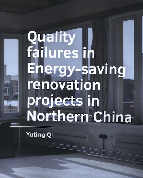 Quality failures in ­Energy saving renovation ­projects in Northern China - Yuting Qi (ISBN 9789463664158)