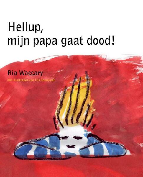 Hellup, mijn papa gaat dood! - Ria Waccary (ISBN 9789081152419)