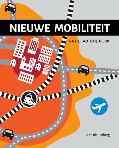 Nieuwe mobiliteit - Arie Bleijenberg (ISBN 9789059729674)
