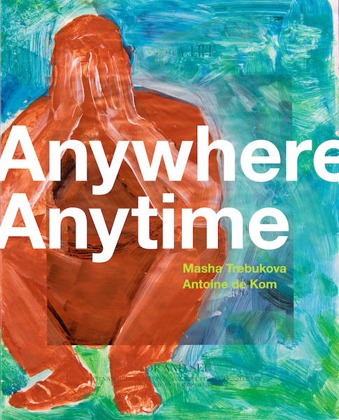 Anywhere Anytime - Masha Trebukova, Antoine de Kom (ISBN 9789462263666)