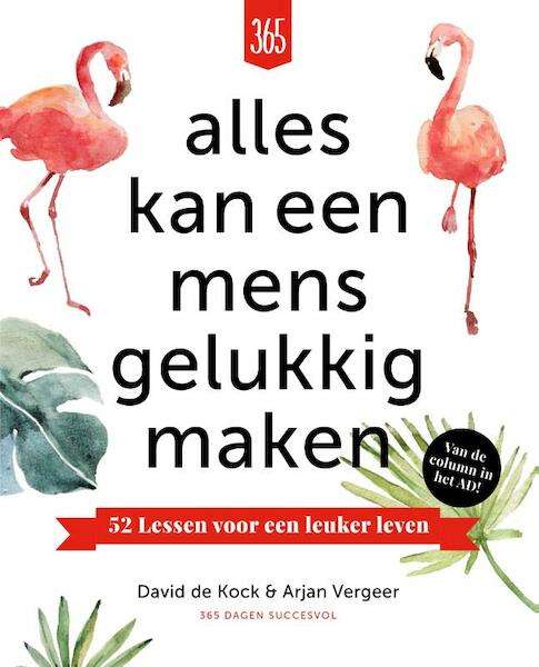 Alles kan een mens gelukkig maken - David De Kock, Arjan Vergeer (ISBN 9789082882315)
