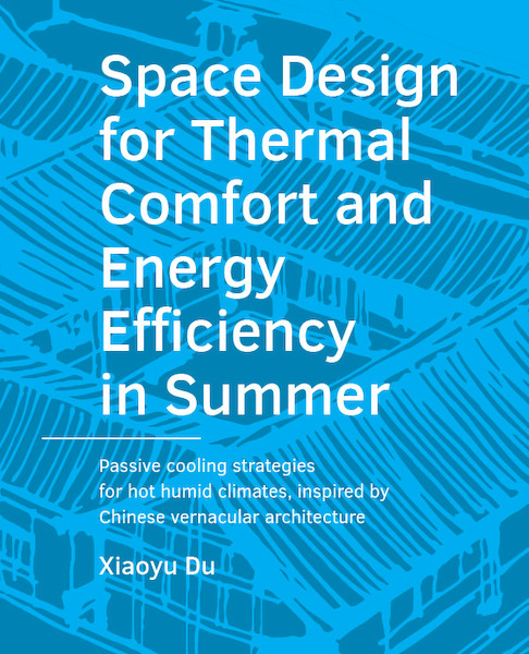 Space Design for Thermal Comfort and Energy Efficiency in Summer - Xiaoyu Du (ISBN 9789463662185)
