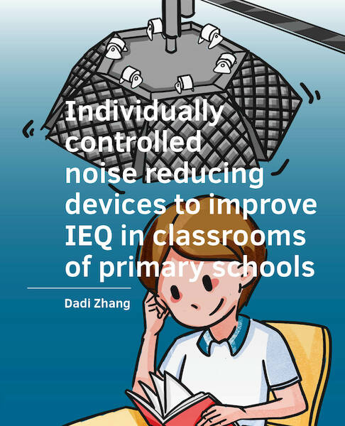 Individually ­controlled noise reducing ­devices to improve IEQ in classrooms of primary schools - Dadi Zhang (ISBN 9789463662871)