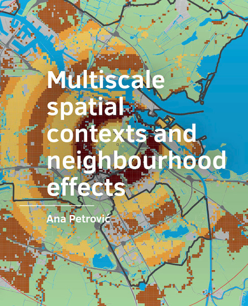 Multiscale spatial ­contexts and ­neighbourhood effects - Ana Petrović (ISBN 9789463663076)