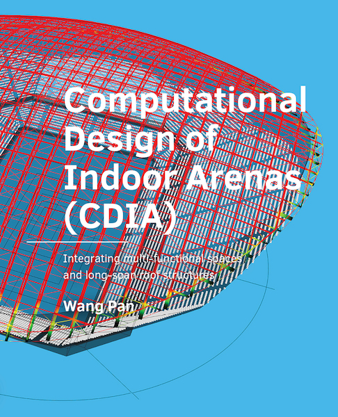 Computational Design of Indoor Arenas (CDIA) - Wang Pan (ISBN 9789463664233)