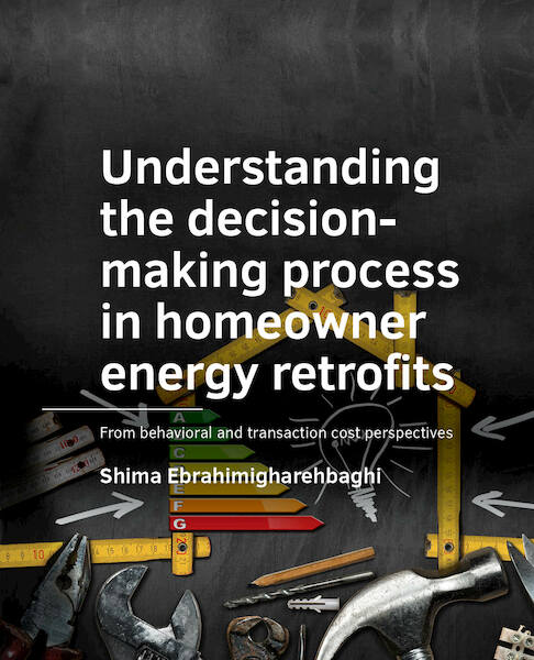 Understanding the decision-­making process in homeowner energy retrofits - Shima Ebrahimigharehbaghi (ISBN 9789463665322)