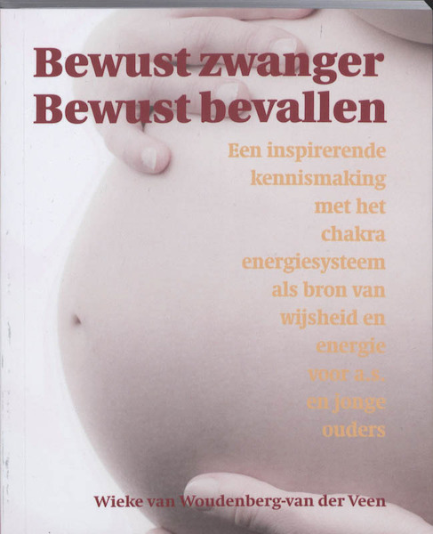 Bewust zwanger bewust bevallen - Wieke van Woudenberg-van der Veen, Wieke van Woudenberg-Van der Veen (ISBN 9789038919546)