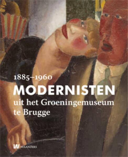 Modernisten uit het Groeningemuseum in Brugge 1885-1960 - Laurence van Kerkhoven (ISBN 9789040077616)