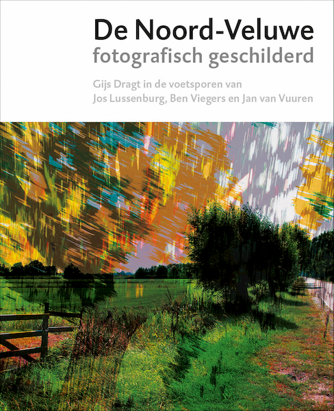 Gijs Dragt - De Noord-Veluwe fotografisch geschilderd - Mischa Andriessen, Lies van de Beek (ISBN 9789062168903)