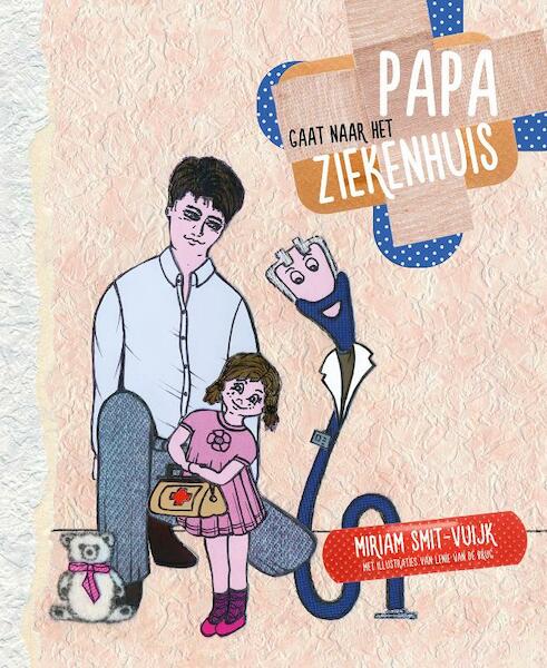 Papa gaat naar het ziekenhuis - Miriam Smit-Vuijk (ISBN 9789082348804)