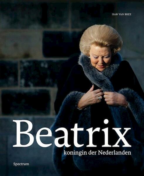 Beatrix, Koningin der Nederlanden - Han van Bree (ISBN 9789000320943)
