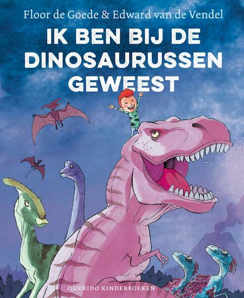 Ik ben bij de dinosaurussen geweest - Floor de Goede, Edward van de Vendel (ISBN 9789045119588)