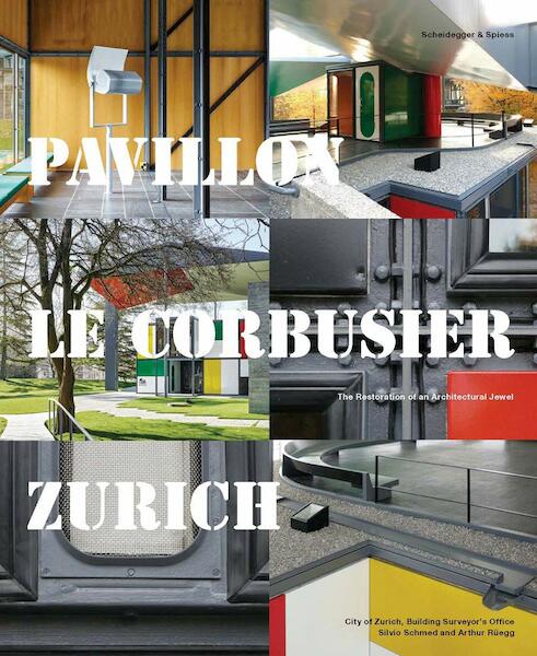 Pavillon Le Corbusier Zurich - Building Surveyor's Office City of Zurich, Silvio Schmed, Arthur Ruegg (ISBN 9783858818522)